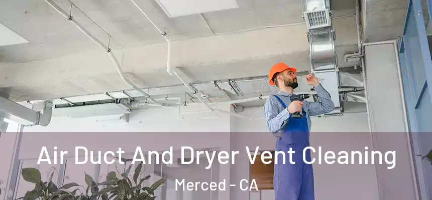Air Duct And Dryer Vent Cleaning Merced - CA