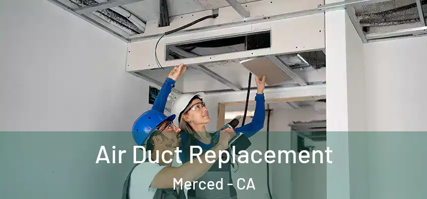 Air Duct Replacement Merced - CA