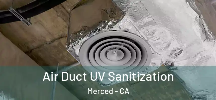 Air Duct UV Sanitization Merced - CA