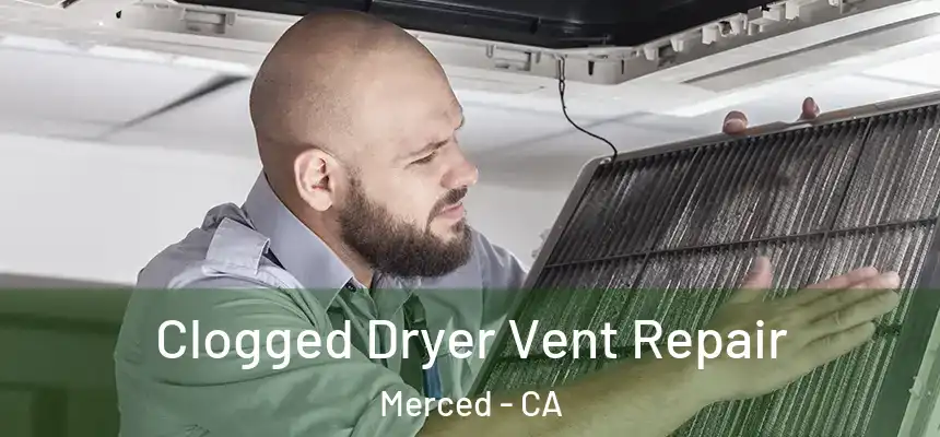 Clogged Dryer Vent Repair Merced - CA
