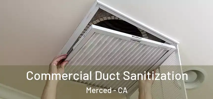Commercial Duct Sanitization Merced - CA