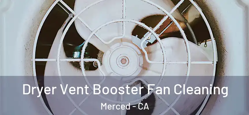 Dryer Vent Booster Fan Cleaning Merced - CA