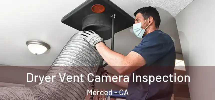  Dryer Vent Camera Inspection Merced - CA