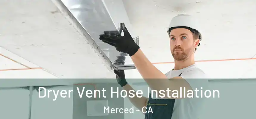 Dryer Vent Hose Installation Merced - CA