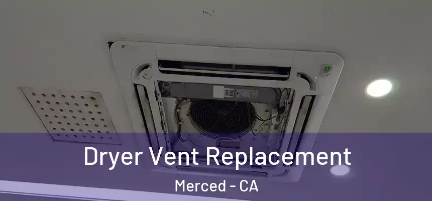 Dryer Vent Replacement Merced - CA