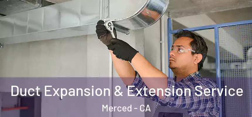  Duct Expansion & Extension Service Merced - CA