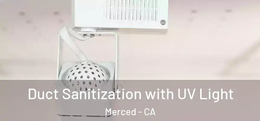 Duct Sanitization with UV Light Merced - CA
