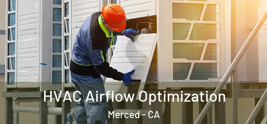  HVAC Airflow Optimization Merced - CA