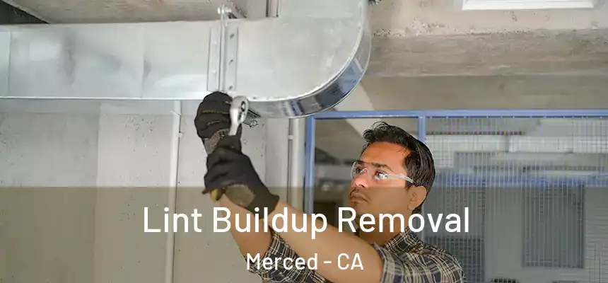 Lint Buildup Removal Merced - CA