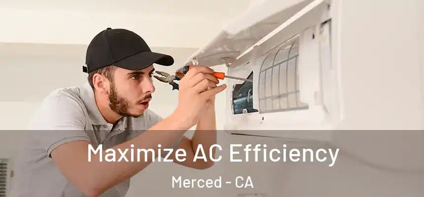 Maximize AC Efficiency Merced - CA