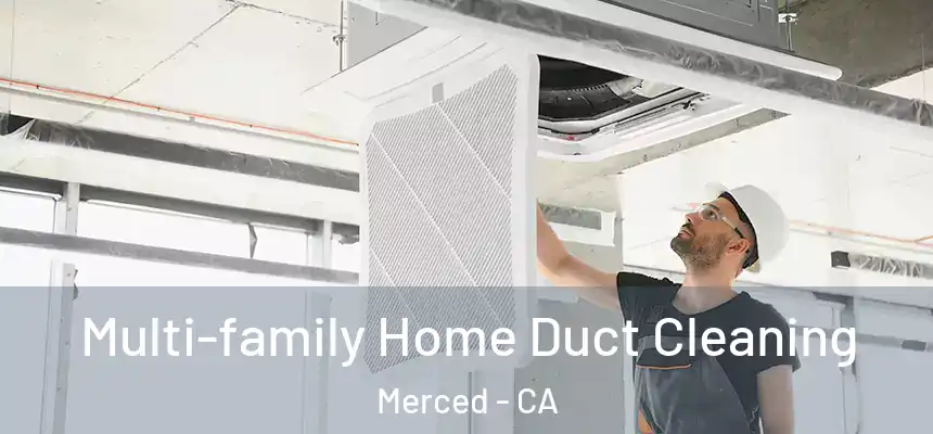 Multi-family Home Duct Cleaning Merced - CA