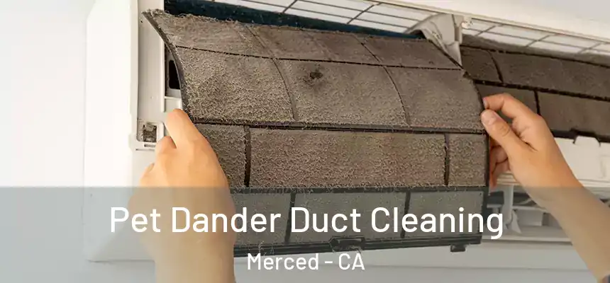 Pet Dander Duct Cleaning Merced - CA