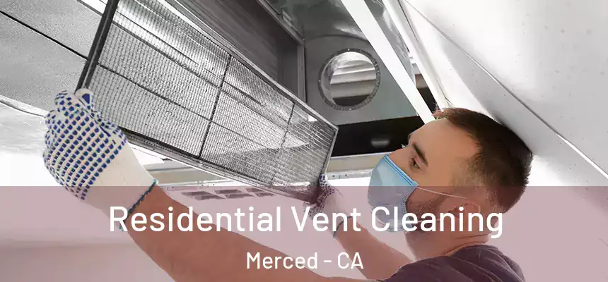 Residential Vent Cleaning Merced - CA