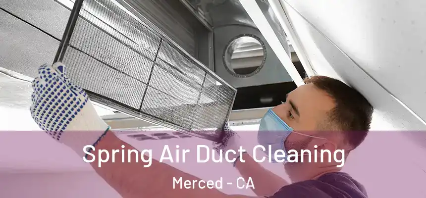 Spring Air Duct Cleaning Merced - CA