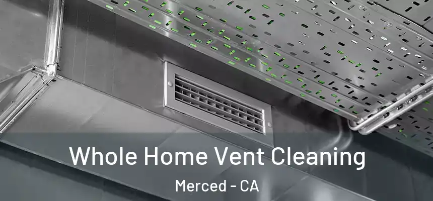 Whole Home Vent Cleaning Merced - CA